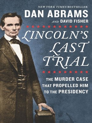 cover image of Lincoln's Last Trial--The Murder Case That Propelled Him to the Presidency